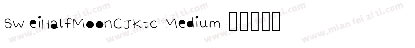 SweiHalfMoonCJKtc Medium字体转换